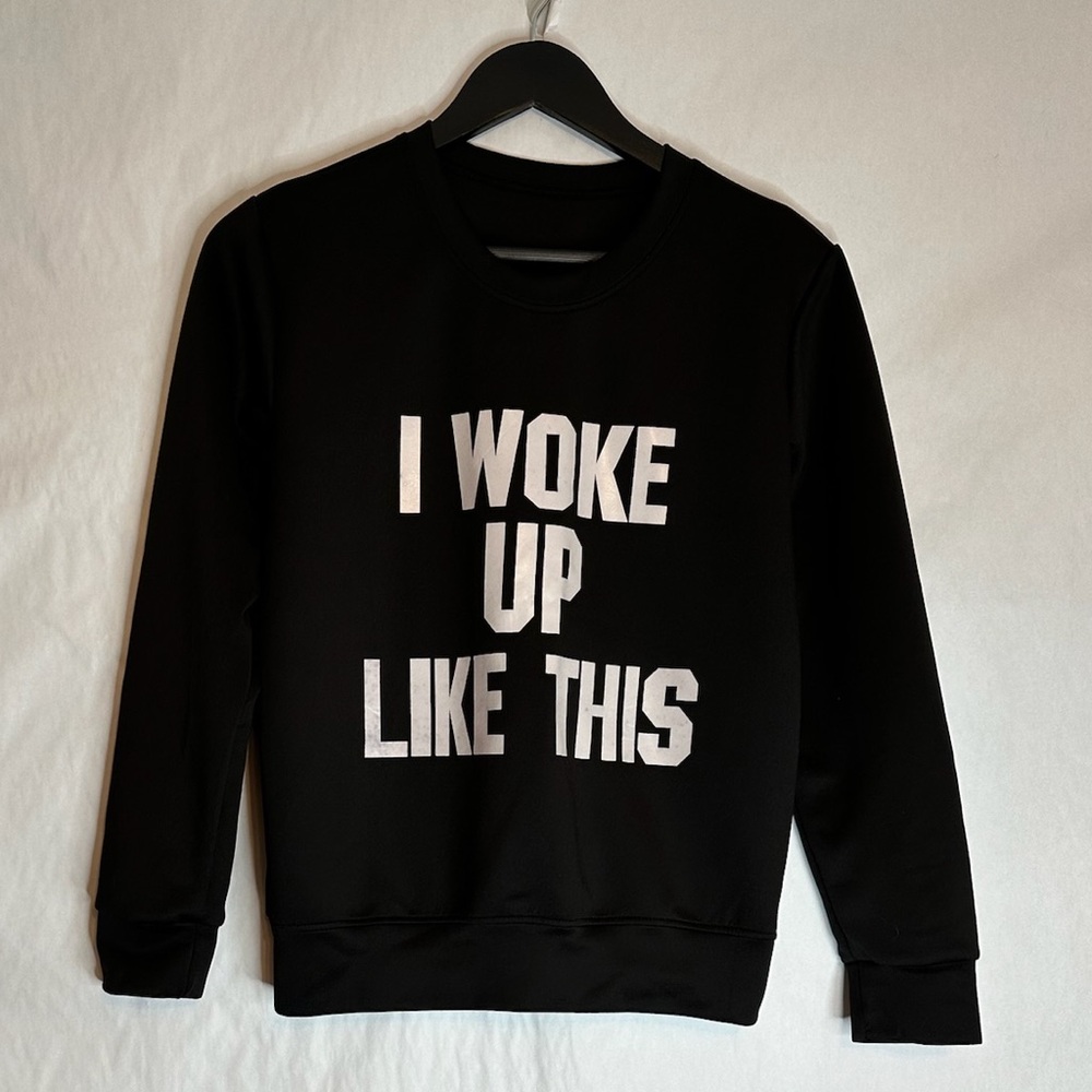 “I Woke Up Like This” Black Pullover Lightweight Sorta Sweatshirt Sassy Graphic - Picture 3 of 5